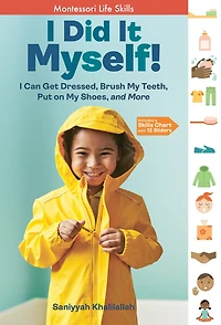 I Did It Myself!: Can Get Dressed, Brush My Teeth, Put On Shoes, And More: Montessori Life Skills
