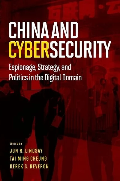 China and Cybersecurity: Espionage, Strategy, Politics the Digital Domain