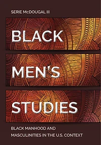 Black Men's Studies: Manhood And Masculinities The U.s. Context