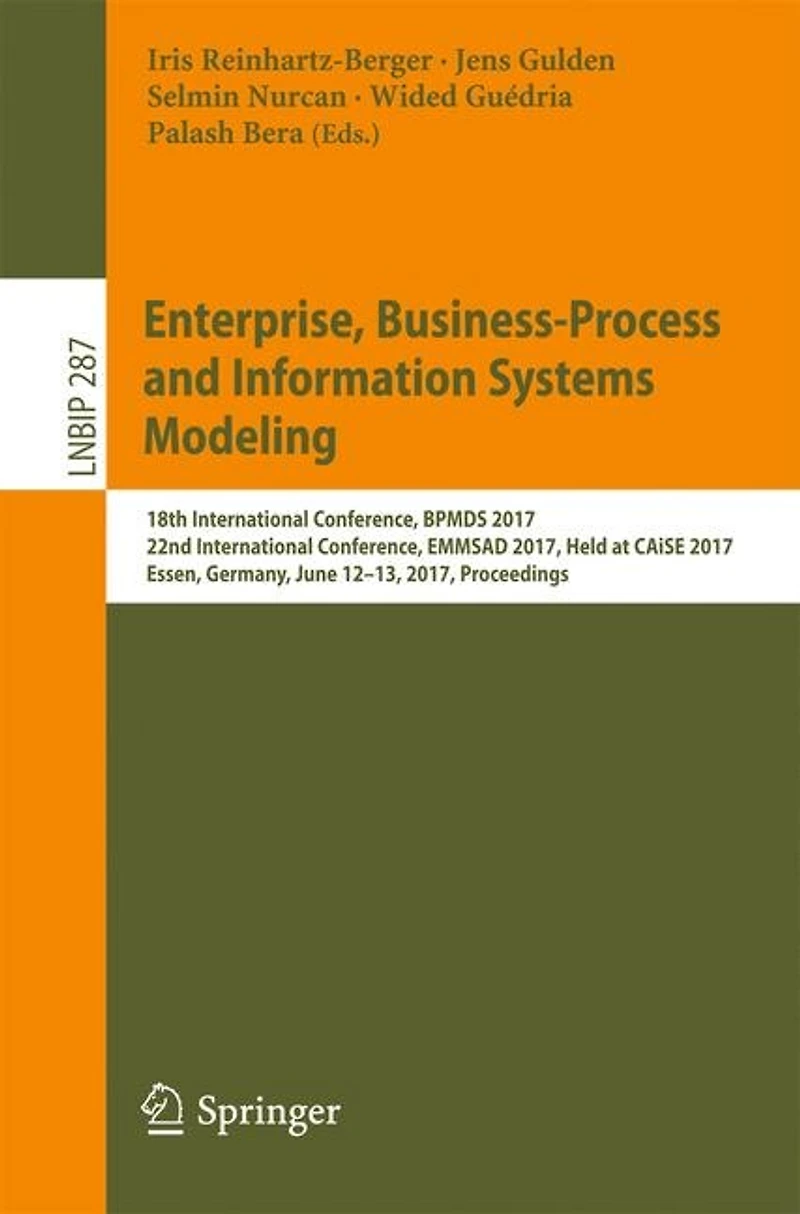 Enterprise, Business-Process and Information Systems Modeling: 18th International Conference, BPMDS 2017, 22nd EMMSAD Held at CAiSE Essen, Germany, June 12-13, Proceedings