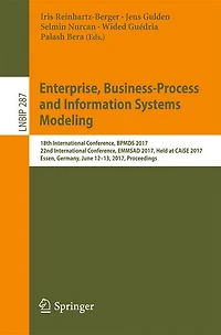 Enterprise, Business-Process and Information Systems Modeling: 18th International Conference, BPMDS 2017, 22nd EMMSAD Held at CAiSE Essen, Germany, June 12-13, Proceedings