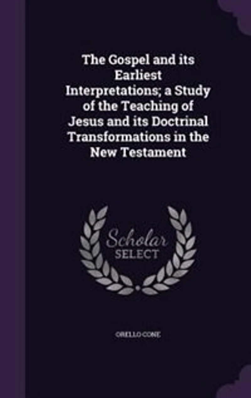 the Gospel and Its Earliest Interpretations: A Study of Teaching Jesus Doctrinal Transformations New Testament (Classic Re