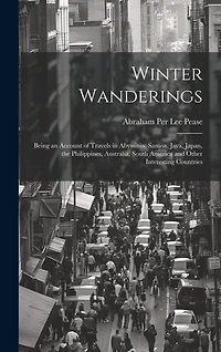 Winter Wanderings: Being an Account of Travels in Abyssinia, Samoa, Java, Japan, the Philippines, Australia, South America and Other Interesting Countries
