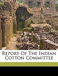 Report Of The Indian Cotton Committee
