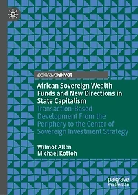 African Sovereign Wealth Funds and New Directions in State Capitalism: Transaction-Based Development From the Periphery to the Center of Sovereign Investment Strategy