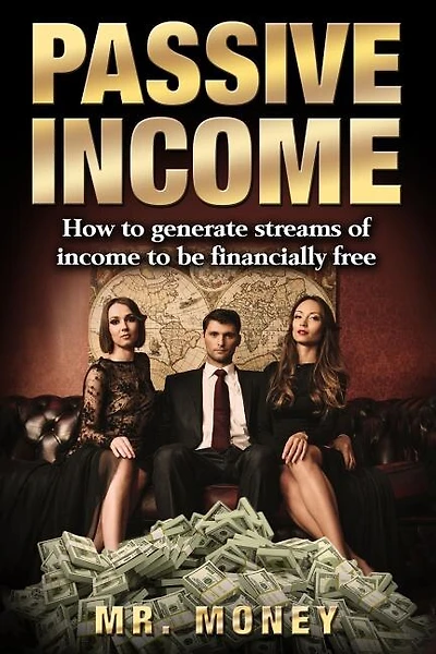 Passive Income: How To Generate Streams Of Income To Be FINANCIALLY FREE