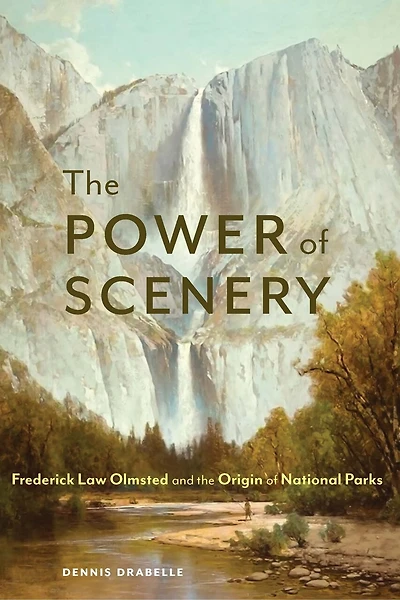 the Power of Scenery: Frederick Law Olmsted and Origin National Parks
