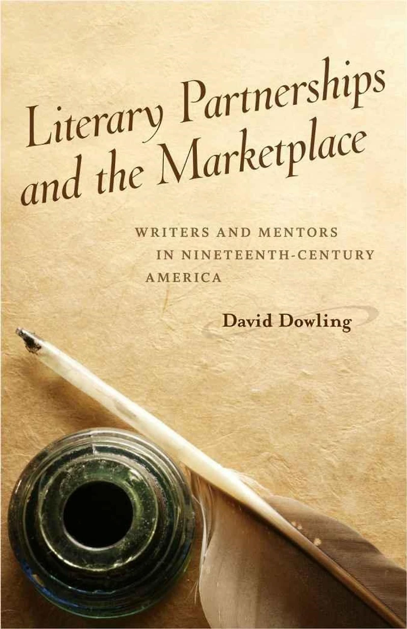 Literary Partnerships and the Marketplace: Writers Mentors Nineteenth-Century America
