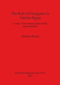 The Role of Foreigners in Ancient Egypt: A study of non-stereotypical artistic representations