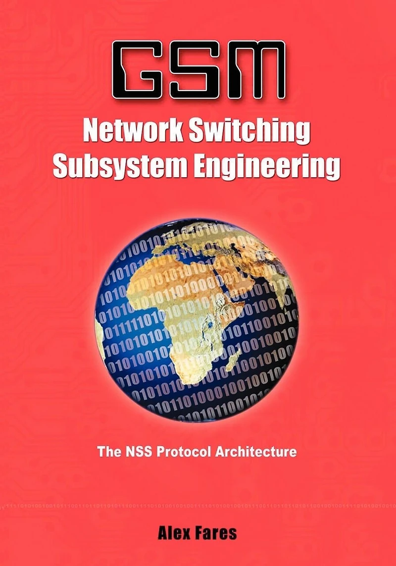 GSM-Network Switching Subsystem Engineering: The NSS protocol architecture