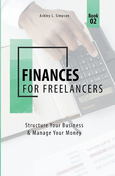 Finances for Freelancers: Structure Your Business & Manage Your Money