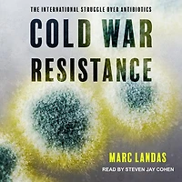 Cold War Resistance Lib/E: The International Struggle Over Antibiotics