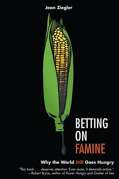 Betting on Famine: Why the World Still Goes Hungry