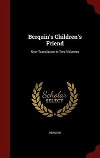 Berquin's Children's Friend: New Translation Two Volumes