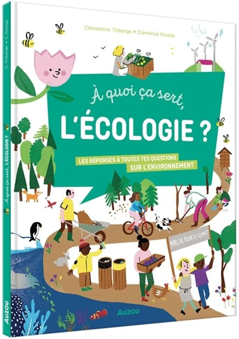 A quoi ça sert, l'écologie ?: les réponses à toutes tes questions sur l'environnement