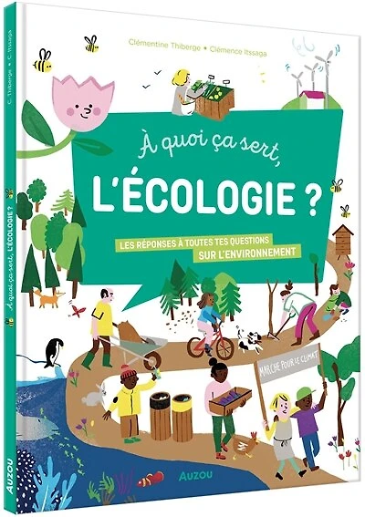 A quoi ça sert, l'écologie ?: les réponses à toutes tes questions sur l'environnement