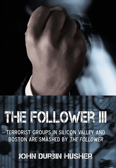 THE FOLLOWER III: TERRORIST GROUPS SILICON VALLEY AND BOSTON ARE SMASHED BY