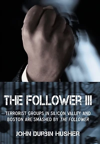 THE FOLLOWER III: TERRORIST GROUPS SILICON VALLEY AND BOSTON ARE SMASHED BY