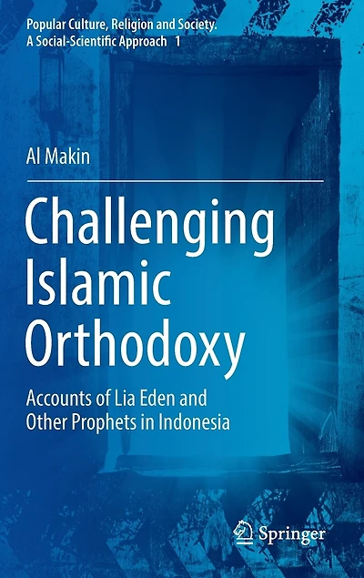 Challenging Islamic Orthodoxy: Accounts Of Lia Eden And Other Prophets Indonesia
