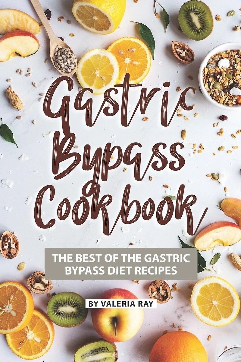 Gastric Bypass Cookbook: The Best of The Gastric Bypass Diet Recipes