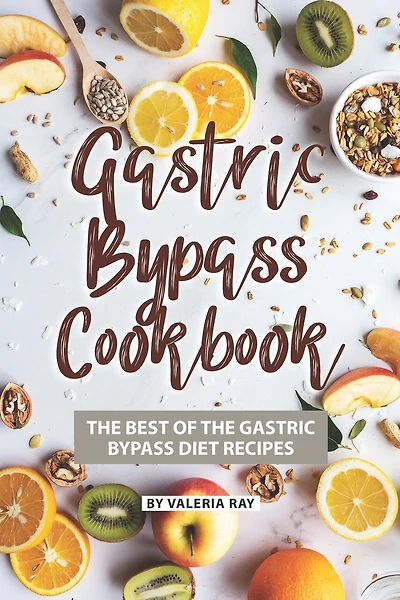 Gastric Bypass Cookbook: The Best of The Gastric Bypass Diet Recipes