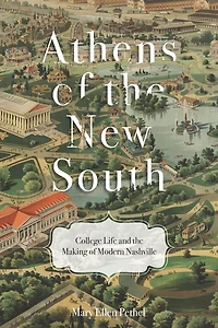 Athens of the New South: College Life and Making Modern Nashville