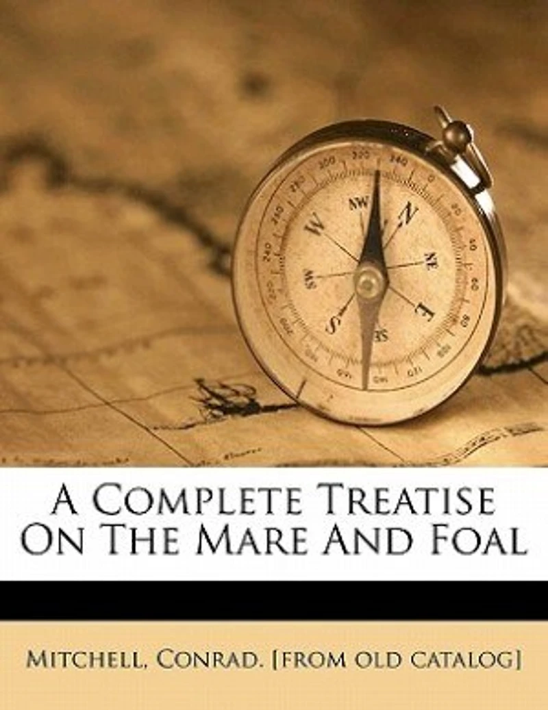A Complete Treatise on the Mare and Foal