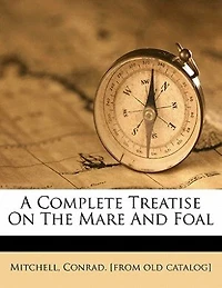 A Complete Treatise on the Mare and Foal
