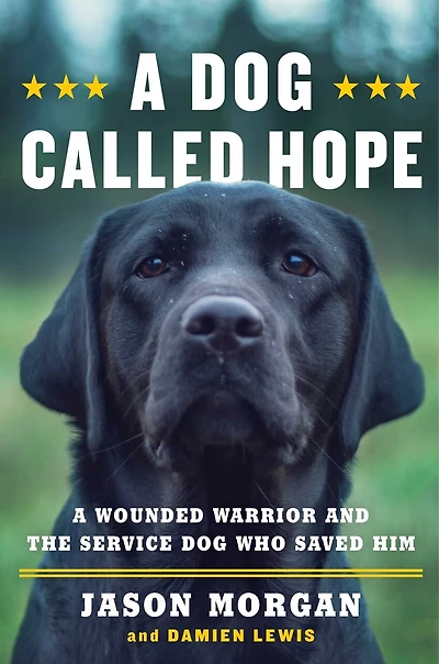 A Dog Called Hope: A Wounded Warrior and the Service Dog Who Saved Him