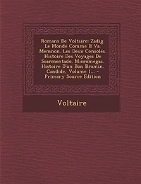 Romans De Voltaire: Zadig. Le Monde Comme Il Va. Memnon. Les Deux Consolés. Histoire Des Voyages Scarmentado. Microm
