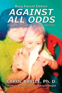 Against All Odds: Your Child's Life Journey With Autism