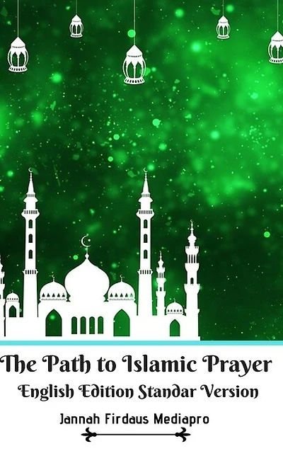 The Path To Islamic Prayer English Edition Standar Version