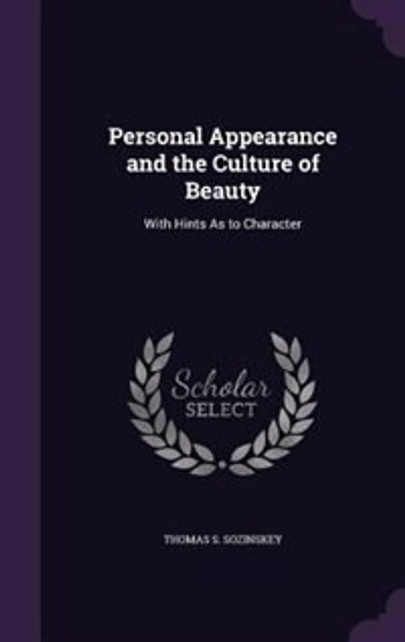 Personal Appearance and the Culture of Beauty: With Hints as to Character (Classic Reprint)