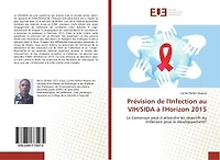 Prevision de l'Infection au VIH/SIDA A l'Horizon 2015: Le Cameroun peut-il atteindre les objectifs du millenaire pour le developpement ?