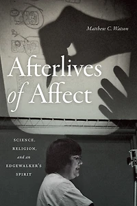Afterlives of Affect: Science, Religion, and an Edgewalker's Spirit
