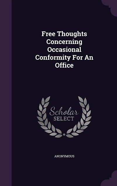 Free Thoughts Concerning Occasional Conformity For An Office