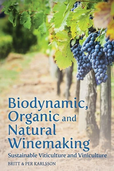 Biodynamic, Organic And Natural Winemaking: Sustainable Viticulture And Viniculture