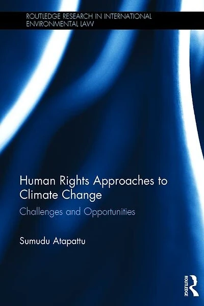 Human Rights Approaches To Climate Change: Challenges And Opportunities