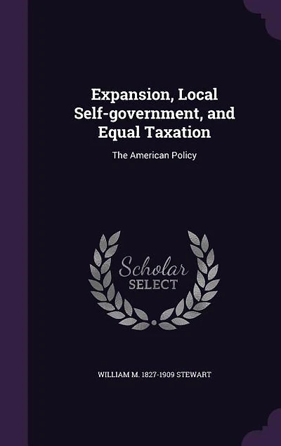 Expansion, Local Self-government, and Equal Taxation: The American Policy
