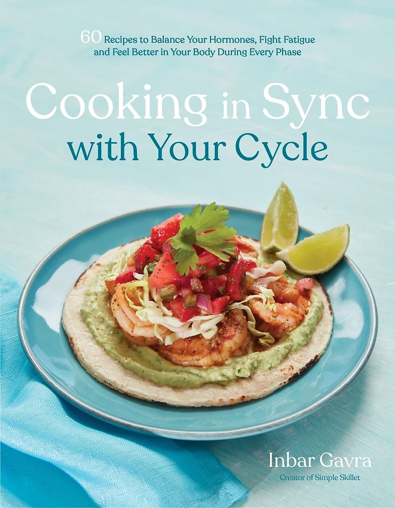 Cooking Sync with Your Cycle: 60 Recipes to Balance Hormones, Fight Fatigue and Feel Better Body During Every Phase