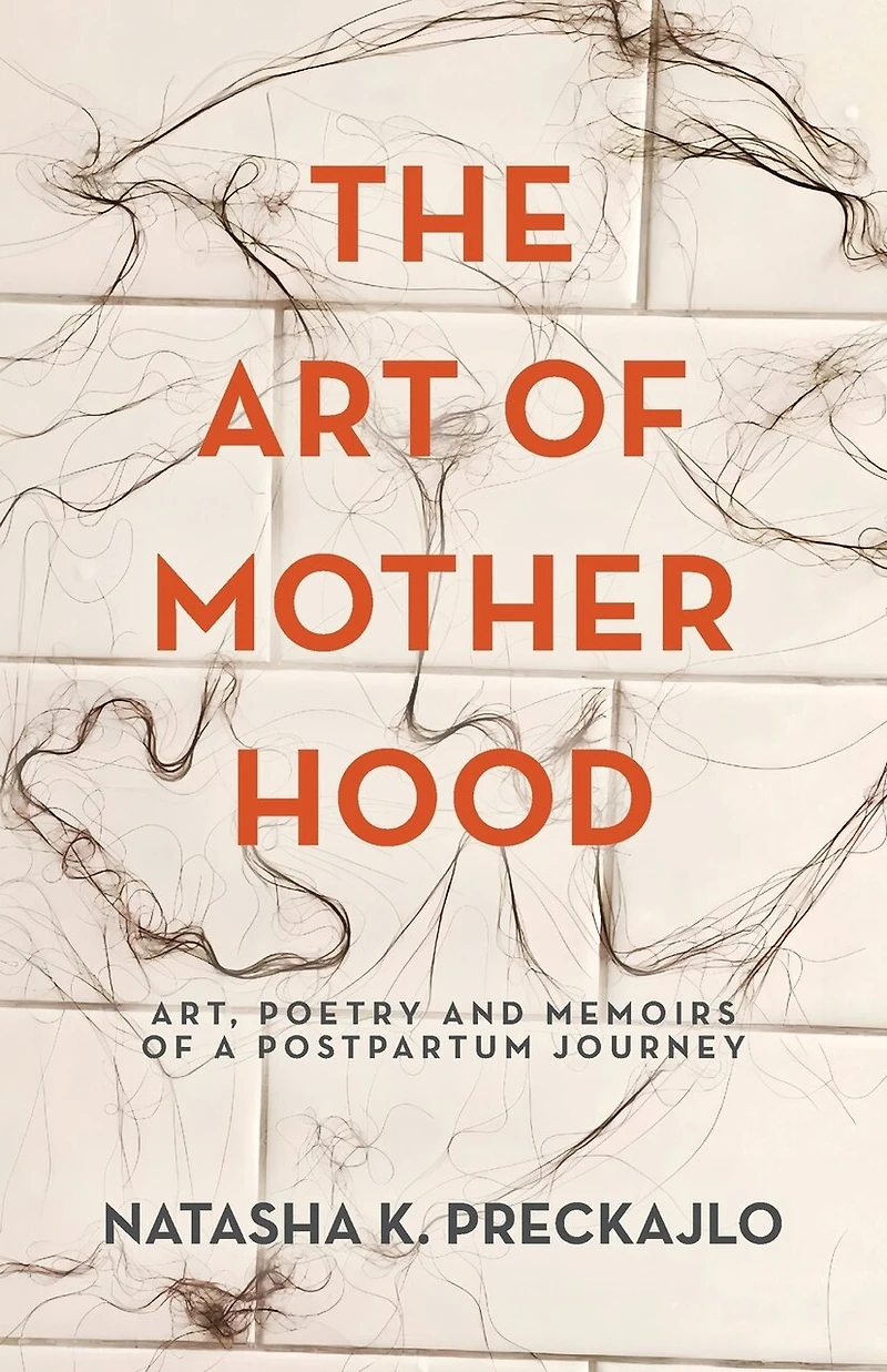 The Art of Motherhood: Art, Poetry and Memoirs of a Postpartum Journey