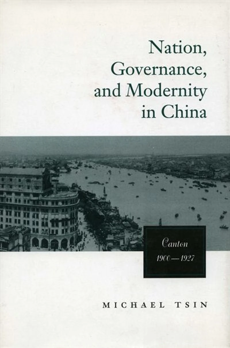 Nation, Governance, and Modernity China: Canton, 1900-1927