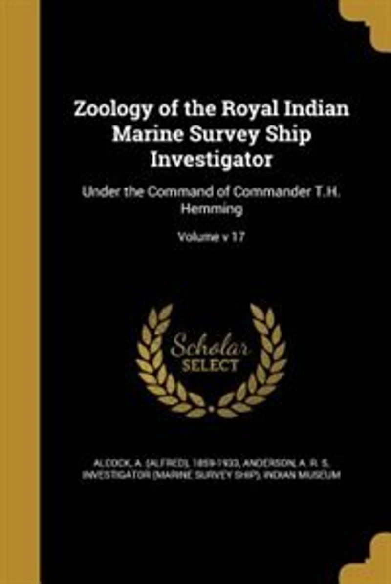 Zoology of the Royal Indian Marine Survey Ship Investigator: Under the Command of Commander T.H. Hemming; Volume v 17