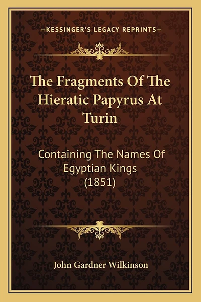 The Fragments Of The Hieratic Papyrus At Turin: Containing The Names Of Egyptian Kings (1851)