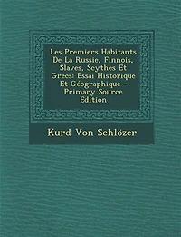 Les Premiers Habitants De La Russie, Finnois, Slaves, Scythes Et Grecs: Essai Historique Géographique - Primary Source Edition