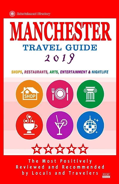 Manchester Travel Guide 2019: Shops, Restaurants, Arts, Entertainment and Nightlife in Manchester, England (City Travel Guide 2019)
