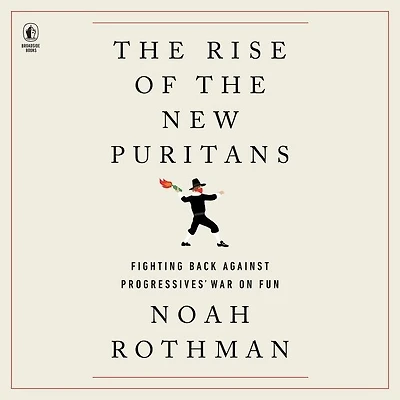 the Rise of New Puritans: Fighting Back Against Progressives’ War on Fun