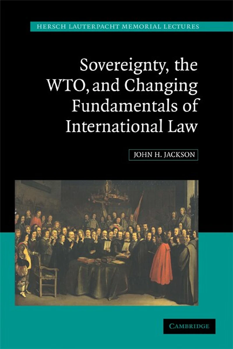 Sovereignty, the WTO, and Changing Fundamentals of International Law