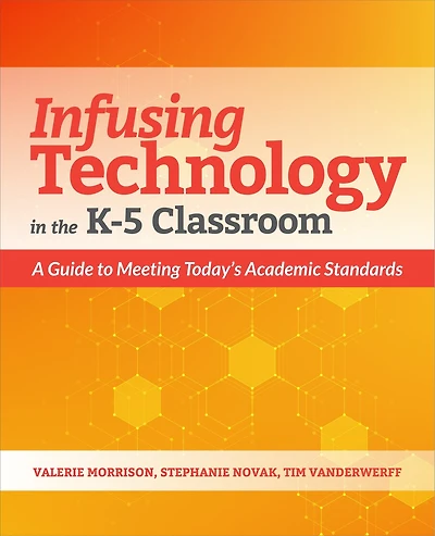 Infusing Technology in the K-5 Classroom: A Guide to Meeting Today?s Academic Standards