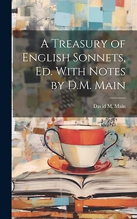 A Treasury of English Sonnets, Ed. With Notes by D.M. Main